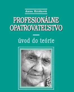 Zdravie, životný štýl - ostatné Profesionálne opatrovatelstvo - úvod do teórie - Anna Krišková