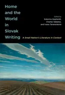 Literárna veda, jazykoveda Home and the World in Slovak Writing : A Small Nation’s Literature in Context - Kolektív autorov