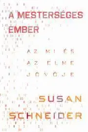 Sociológia, etnológia A mesterséges ember - Susan Schneider