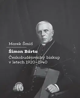 História - ostatné Šimon Bárta - Českobudějovický biskup v letech 1920–1940 - Marek Šmíd