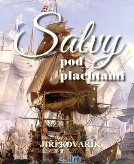 Svetové dejiny, dejiny štátov Salvy pod plachtami 2. díl - Revoluční a napoleonské války na moři - Jiří Kovařík