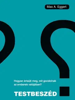 Psychológia, etika Testbeszéd - Max A. Eggert,Scolar Kiadó,Kinga Nyuli