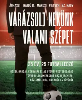 Futbal, hokej Varázsolj nekünk valami szépet - 25 év, 25 futballedző - Kolektív autorov