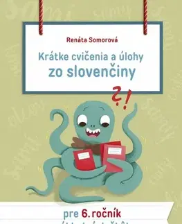 Slovenský jazyk Krátke cvičenia a úlohy zo slovenčiny pre 6. ročník základných škôl - Renáta Somorová