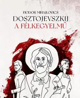 Svetová beletria A félkegyelmű - Fjodor Mihajlovics Dosztojevszkij