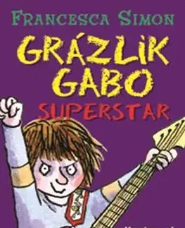 Pre chlapcov Grázlik Gabo 19: Grázlik Gabo - Superstar - Francesca Simon,Tony Ross,Darina Zaicová