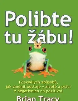 Biznis a kariéra Polibte tu žábu! - Brian Tracy,Tracy Stein Christina,Růžena Pokorná