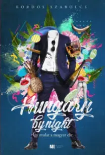 Fejtóny, rozhovory, reportáže Hungary by night - Így mulat a magyar elit - Szabolcs Kordos