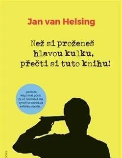 Rozvoj osobnosti Než si proženeš hlavou kulku, přečti si tuto knihu! - Jan van Helsing,Zuzana Kyllerová