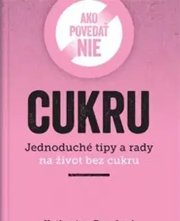 Zdravá výživa, diéty, chudnutie Ako povedať nie cukru - Katherine Bassford