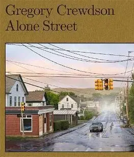 Fotografia Gregory Crewdson: Alone Street - Joyce Carol Oates,Cate Blanchett,Gregory Crewdson