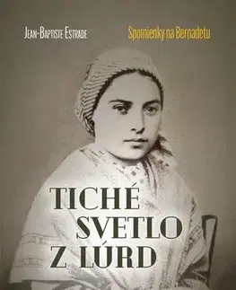 Kresťanstvo Tiché svetlo z Lúrd: Spomienky na Bernadetu - Jean-Baptiste Estrade