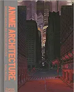 Film - encyklopédie, ročenky Anime Architecture: Imagined Worlds and Endless Megacities - Stefan Riekeles