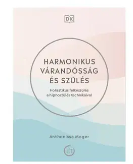Tehotenstvo a pôrod Harmonikus várandósság és szülés - Anthonissa Moger