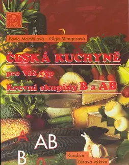Kuchárky - ostatné Česká kuchyně pro Váš typ - Krevní skupiny B a AB - Olga Mengerová,Pavla Momčilová