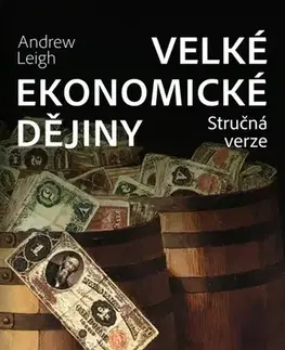 Ekonómia, Ekonomika Velké ekonomické dějiny. Stručná verze - Andrew Leigh