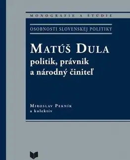 Slovenské a české dejiny Matúš Dula – politik, právnik a národný činiteľ - Miroslav Pekník