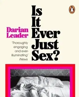 Psychológia, etika Is It Ever Just Sex? - Darian Leader