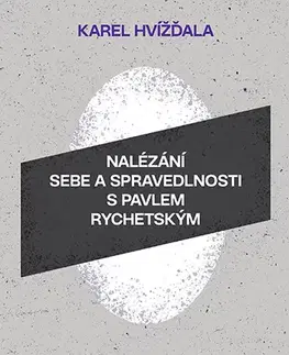 Biografie - ostatné Nalézání sebe a spravedlnosti s Pavlem Rychetským - Karel Hvížďala