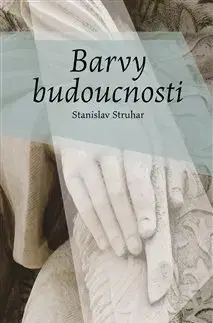Svetová beletria Barvy budoucnosti - Stanislav Struhar