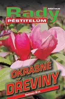 Okrasná záhrada Okrasné dřeviny - rady pěstitelům - Radoslav Šrot