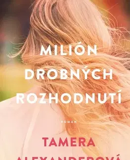 Beletria - ostatné Milión drobných rozhodnutí - Tamera Alexanderová,Jana Nagypálová