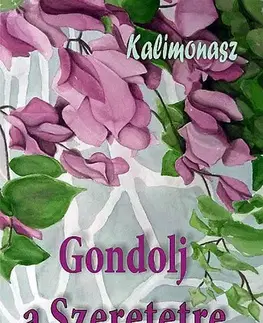 Citáty, výroky, aforizmy, príslovia, porekadlá Gondolj a Szeretetre - Kalimonasz