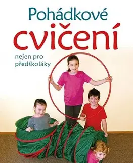 Výchova, cvičenie a hry s deťmi Pohádkové cvičení nejen pro předškoláky - Hana Volfová