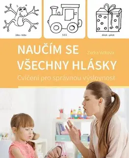 Výchova, cvičenie a hry s deťmi Naučím se všechny hlásky - Zorka Vítková
