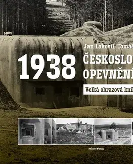 Slovenské a české dejiny Československé opevnění 1938 - Tomáš Svoboda,Jan Lakosil