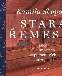 Slovenské a české dejiny Stará řemesla aneb O činnostech zapomenutých a mizejících - Kamila Skopová