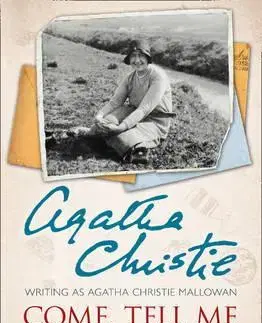 Biografie - ostatné Come, Tell Me How You Live: Memories From Archaeological Expeditions In The Mysterious Middle East - Agatha Christie