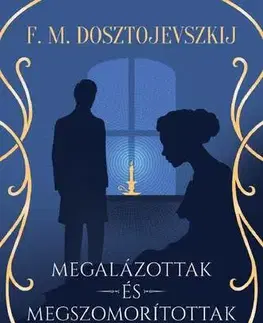 Svetová beletria Megalázottak és megszomorítottak - Fjodor Mihajlovics Dosztojevszkij