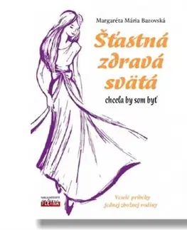 Kresťanstvo Šťastná, zdravá, svätá - Margaréta Mária Bazovská