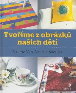 Ručné práce - ostatné Tvoříme z obrázků našich dětí - Valerie von Arsdale Shrader