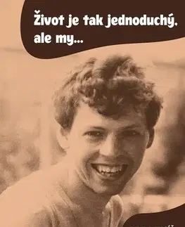 Biografie - ostatné Život je tak jednoduchý, ale my... - Karel J. Tadeáš Rakušan