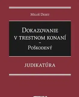 Trestné právo Dokazovanie v trestnom konaní - Poškodený. Judikatúra - Miloš Deset