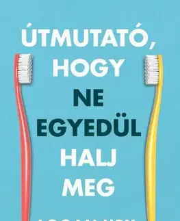 Psychológia, etika Útmutató, hogy ne egyedül halj meg - Logan Ury