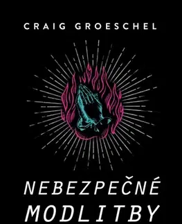 Kresťanstvo Nebezpečné modlitby - Craig Groeschel