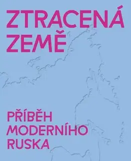 Svetové dejiny, dejiny štátov Ztracená země: Příběh moderního Ruska - Filip J. Scherf