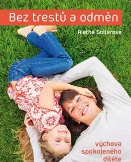 Výchova, cvičenie a hry s deťmi Bez trestů a odměn - Aletha Solterová