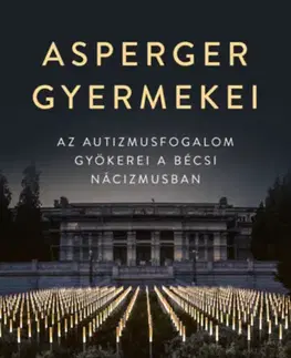 História - ostatné Asperger gyermekei - Az autizmusfogalom gyökerei a bécsi nácizmusban - Edith Sheffer