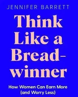 Biznis a kariéra Think Like a Breadwinner - Jennifer Barrett