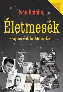 Biografie - ostatné Életmesék világhírű zsidó honfitársainkról - Katalin Iván