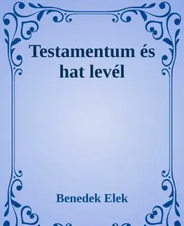 Svetová beletria Testamentum és hat levél - Elek Benedek