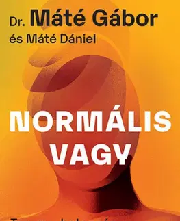 Psychológia, etika Normális vagy - Dániel Máté,Gabor Maté