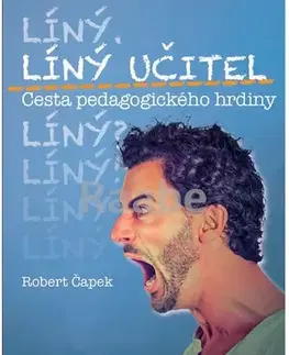 Pedagogika, vzdelávanie, vyučovanie Líný učitel - Cesta pedagogického hrdiny - Robert Čapek
