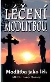 Alternatívna medicína - ostatné Léčení modlitbou - Larry Dossey