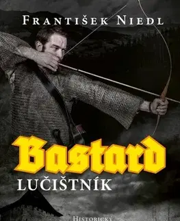 Historické romány Bastard Lučištník - František Niedl