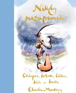 Novely, poviedky, antológie Chlapec, krtek, liška, kůň a bouře: Nikdy nezapomeň - Charlie Mackesy
